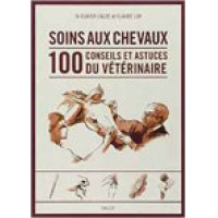 Soins aux chevaux 100 conseils et astuces du vétérinaire